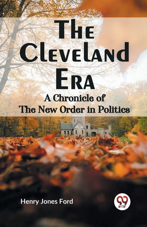 Produktbild: The Cleveland Era A CHRONICLE OF THE NEW ORDER IN POLITICS