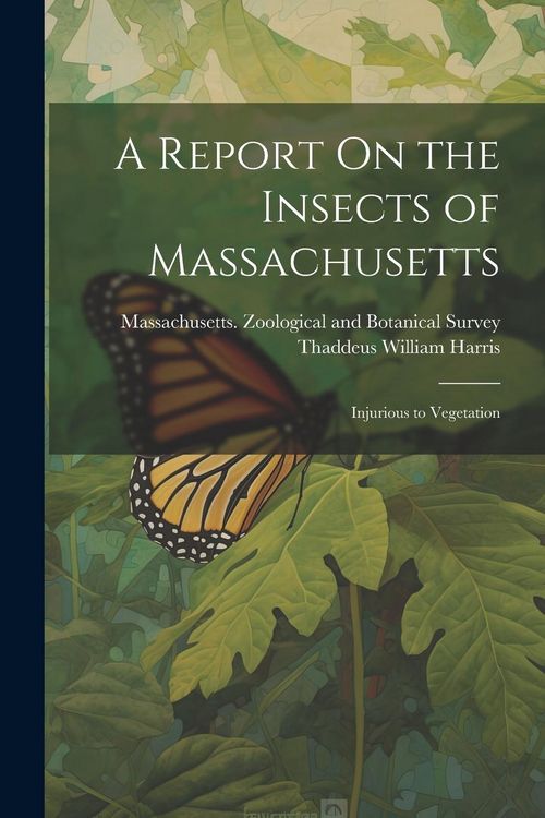 Produktbild: A Report On the Insects of Massachusetts: Injurious to Vegetation