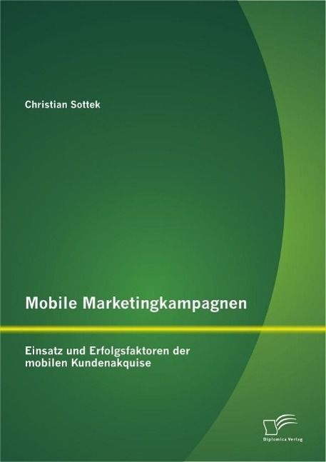 Produktbild: Mobile Marketingkampagnen - Einsatz und Erfolgsfaktoren der mobilen Kundenakquise