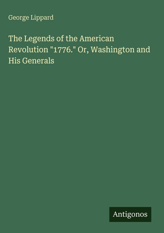 Produktbild: The Legends of the American Revolution "1776." Or, Washington and His Generals