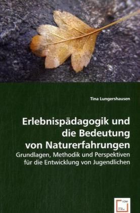 Produktbild: Lungershausen, T: Erlebnisp&iquest;gogik und die Bedeutung von Natu