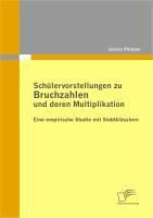 Produktbild: Sch&uuml;lervorstellungen zu Bruchzahlen und deren Multiplikation: Eine empirische Studie mit Siebtkl&auml;sslern