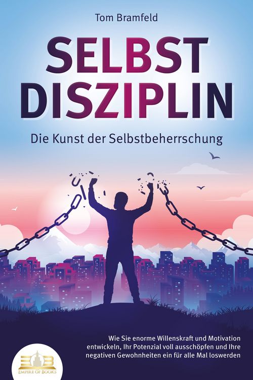 Produktbild: SELBSTDISZIPLIN - Die Kunst der Selbstbeherrschung: Wie Sie enorme Willenskraft und Motivation entwickeln, Ihr Potenzial voll aussch&ouml;pfen und Ihre neg