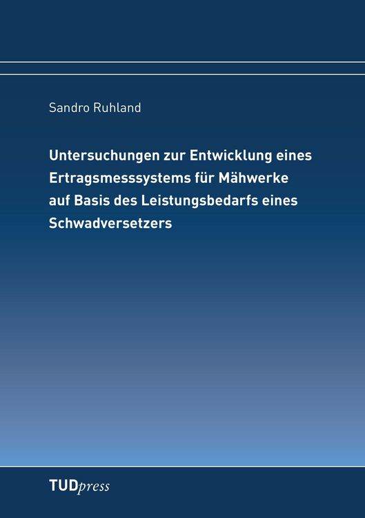 Produktbild: Untersuchungen zur Entwicklung eines Ertragsmesssystems f&uuml;r M&auml;hwerke auf Basis des Leistungsbedarfs eines Schwadversetzers