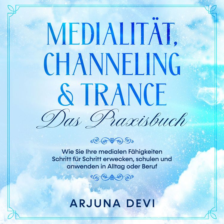 Produktbild: Medialit&auml;t, Channeling & Trance - Das Praxisbuch: Wie Sie Ihre medialen F&auml;higkeiten Schritt f&uuml;r Schritt erwecken, schulen und anwenden in Alltag oder Beruf