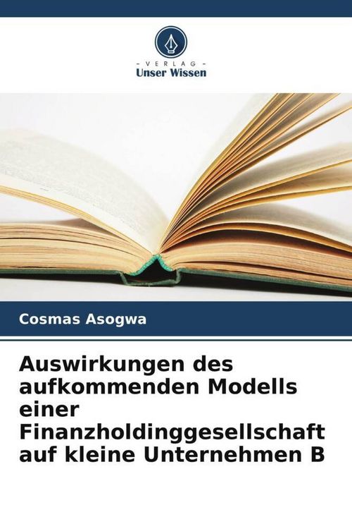 Produktbild: Auswirkungen des aufkommenden Modells einer Finanzholdinggesellschaft auf kleine Unternehmen B