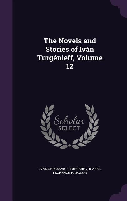Produktbild: The Novels and Stories of Iv&aacute;n Turg&eacute;nieff, Volume 12