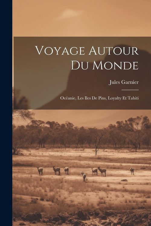 Produktbild: Voyage Autour Du Monde: Oc&eacute;anie, Les Iles De Pins, Loyalty Et Tahiti