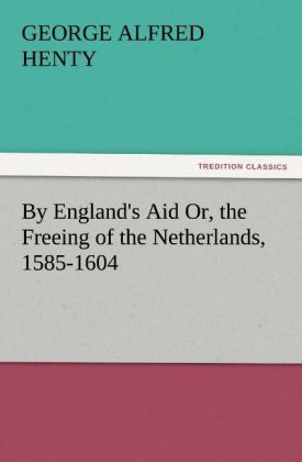 Produktbild: By England's Aid Or, the Freeing of the Netherlands, 1585-1604