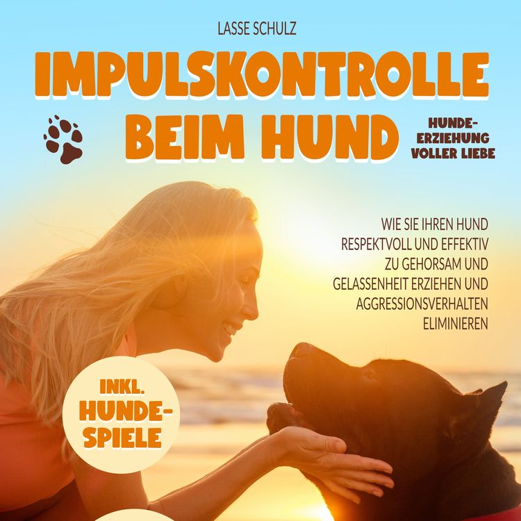 Produktbild: Impulskontrolle beim Hund - Hundeerziehung voller Liebe: Wie Sie Ihren Hund respektvoll und effektiv zu Gehorsam und Gelassenheit erziehen und Aggressionsverhalten eliminieren (inkl. Hundespiele)