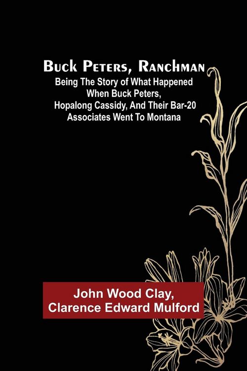 Produktbild: Buck Peters, Ranchman; Being the Story of What Happened When Buck Peters, Hopalong Cassidy, and Their Bar-20 Associates Went to Montana