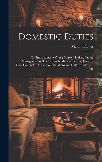 Produktbild: Domestic Duties; Or, Instructions to Young Married Ladies, On the Management of Their Households, and the Regulation of Their Conduct in the Various R