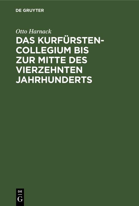 Produktbild: Das Kurf&uuml;rstencollegium bis zur Mitte des vierzehnten Jahrhunderts