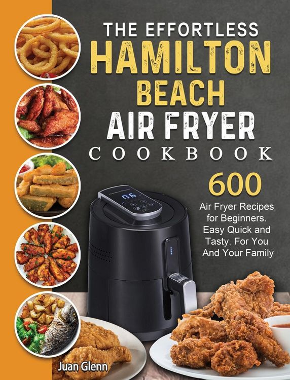 Produktbild: The Effortless Hamilton Beach Air Fryer Cookbook