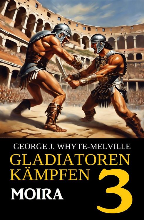 Produktbild: Moira: Gladiatoren k&auml;mpfen 3: Historischer Roman