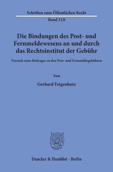 Produktbild: Die Bindungen des Post- und Fernmeldewesens an und durch das Rechtsinstitut der Geb&uuml;hr.