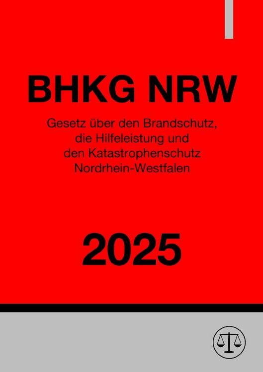 Produktbild: Gesetz &uuml;ber den Brandschutz, die Hilfeleistung und den Katastrophenschutz Nordrhein-Westfalen - BHKG NRW 2025