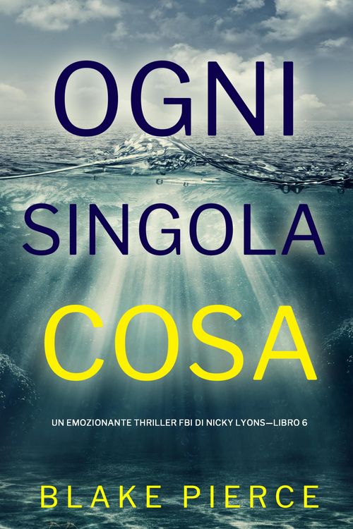 Produktbild: Ogni Singola Cosa (Un emozionante thriller FBI di Nicky Lyons-Libro 6)