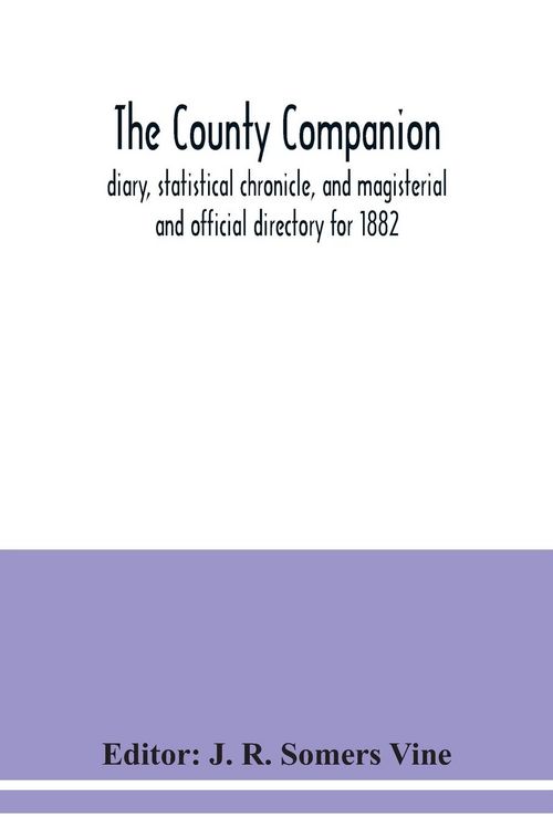 Produktbild: The County companion, diary, statistical chronicle, and magisterial and official directory for 1882