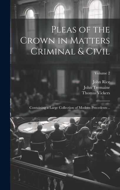 Produktbild: Pleas of the Crown in Matters Criminal & Civil: Containing a Large Collection of Modern Precedents ..; Volume 2