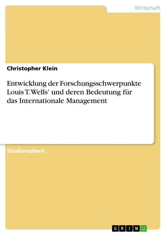 Produktbild: Entwicklung der Forschungsschwerpunkte Louis T. Wells' und deren Bedeutung f&uuml;r das Internationale Management