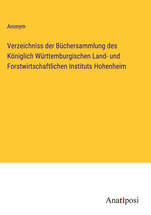 Produktbild: Verzeichniss der B&uuml;chersammlung des K&ouml;niglich W&uuml;rttemburgischen Land- und Forstwirtschaftlichen Instituts Hohenheim