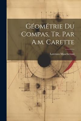 Produktbild: G&eacute;om&eacute;trie Du Compas, Tr. Par A.m. Carette