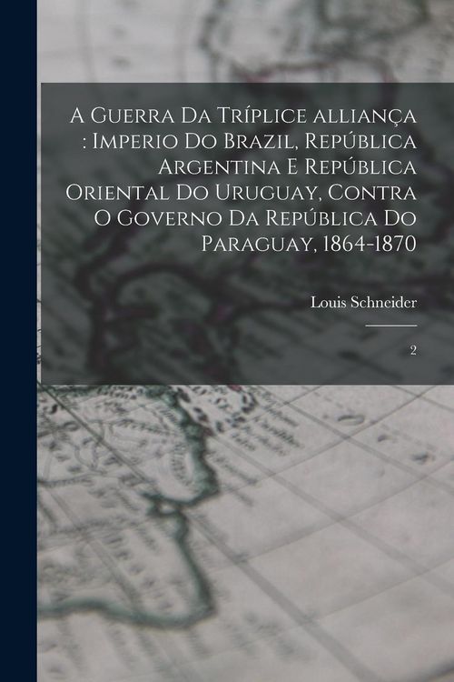 Produktbild: A guerra da tr&iacute;plice allian&ccedil;a: Imperio do Brazil, Rep&uacute;blica Argentina e Rep&uacute;blica Oriental do Uruguay, contra o governo da Rep&uacute;blica do Paraguay, 186