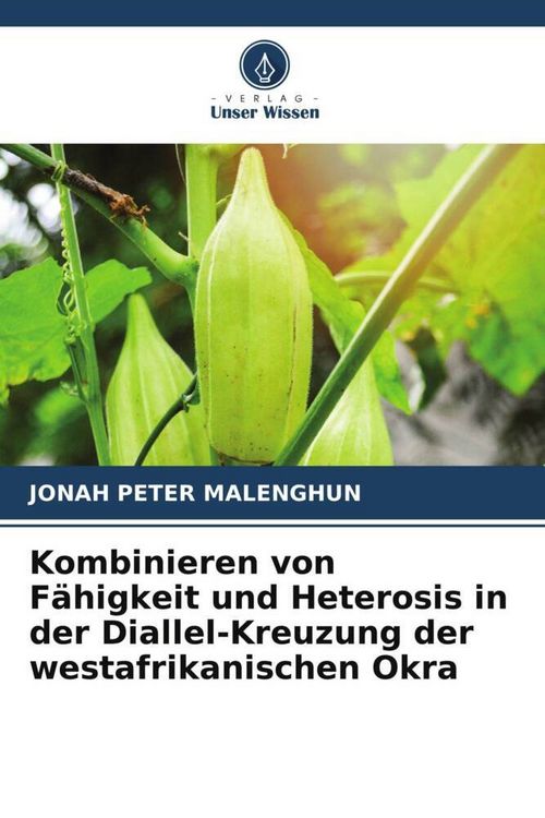 Produktbild: Kombinieren von F&auml;higkeit und Heterosis in der Diallel-Kreuzung der westafrikanischen Okra
