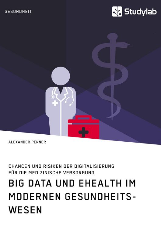Produktbild: Big Data und eHealth im modernen Gesundheitswesen. Chancen und Risiken der Digitalisierung f&uuml;r die medizinische Versorgung