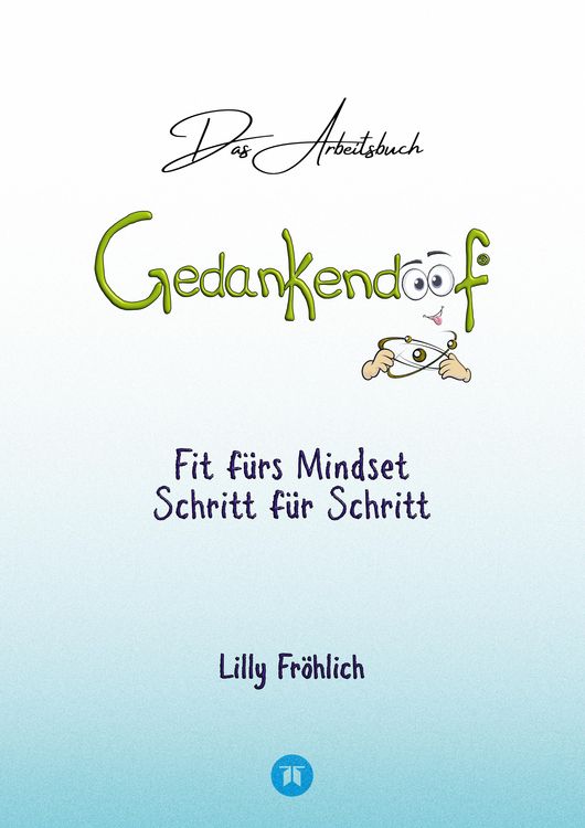 Produktbild: Gedankendoof - Das Arbeitsbuch - Die Macht der Gedanken: Wie du negative Denk- und Gef&uuml;hlsmuster durchbrichst, dein Selbstwertgef&uuml;hl aufbaust und ein gl&uuml;ckliches Leben erschaffst