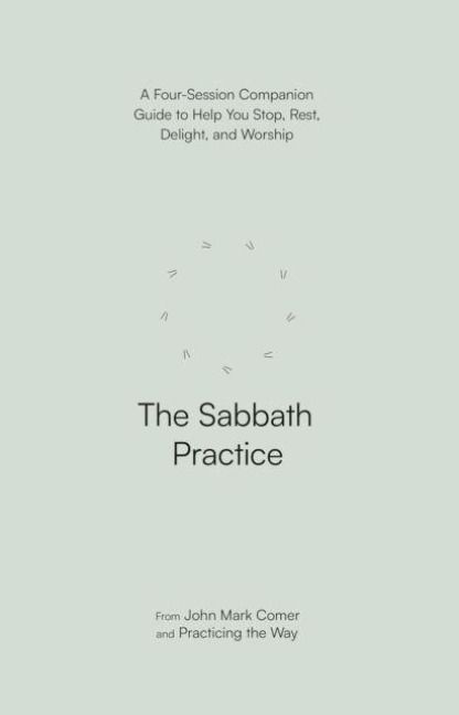 Produktbild: The Sabbath Practice - A Four-Session Companion Guide to Help You Stop, Rest, Delight, and Worship (Practicing the Way)