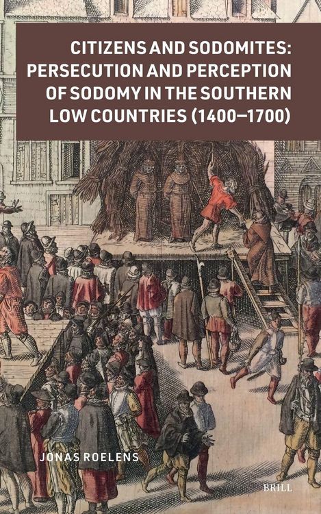 Produktbild: Citizens and Sodomites: Persecution and Perception of Sodomy in the Southern Low Countries (1400-1700)