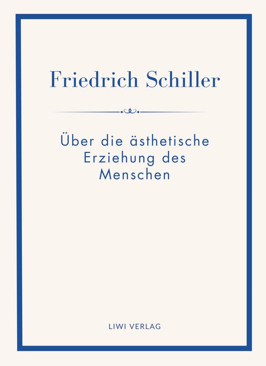 Produktbild: Friedrich Schiller: &Uuml;ber die &auml;sthetische Erziehung des Menschen. Vollst&auml;ndige Neuausgabe