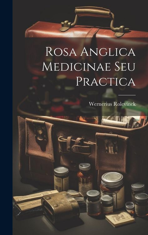 Produktbild: Rosa Anglica Medicinae Seu Practica