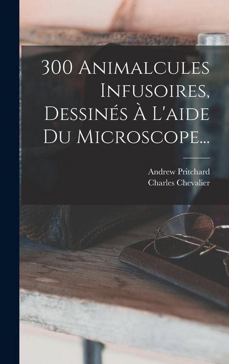 Produktbild: 300 Animalcules Infusoires, Dessin&eacute;s &Agrave; L'aide Du Microscope...