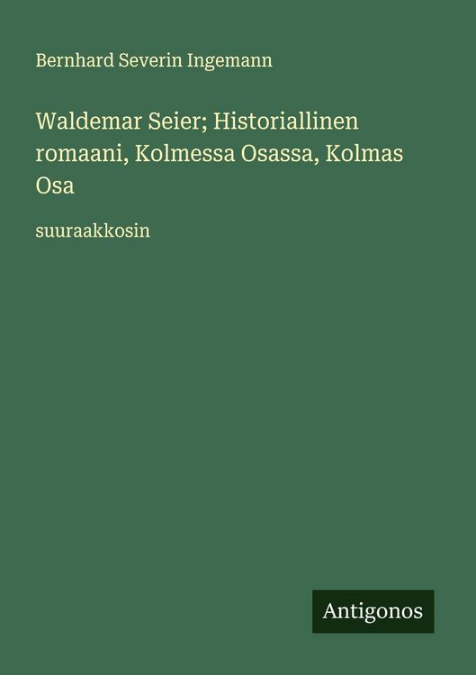 Produktbild: Waldemar Seier; Historiallinen romaani, Kolmessa Osassa, Kolmas Osa