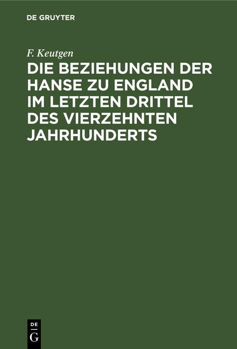 Produktbild: Die Beziehungen der Hanse zu England im letzten Drittel des vierzehnten Jahrhunderts