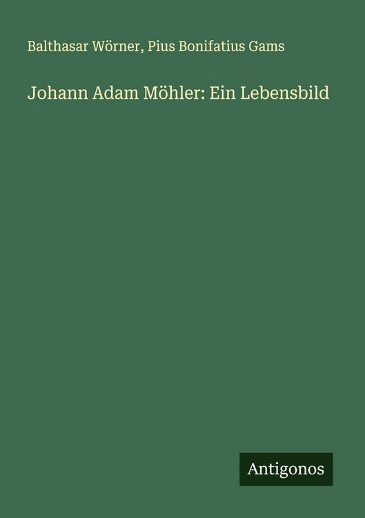 Produktbild: Johann Adam M&ouml;hler: Ein Lebensbild