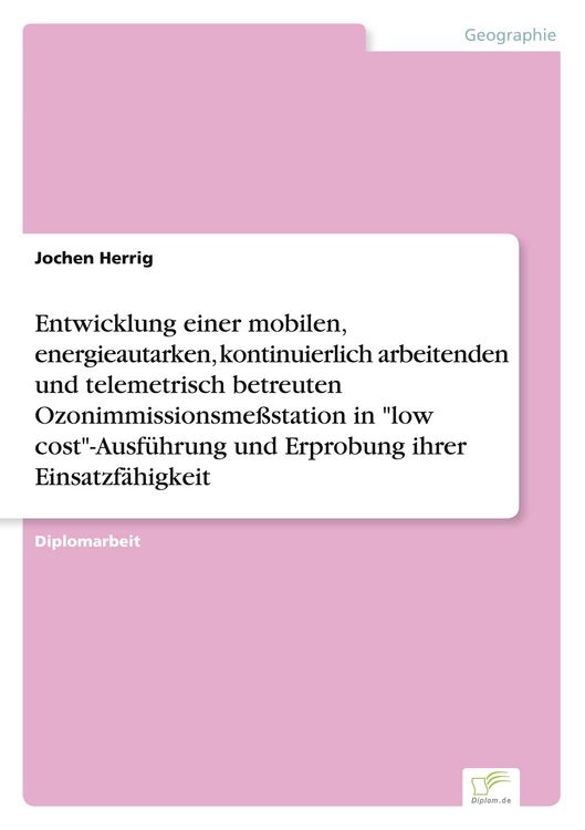 Produktbild: Entwicklung einer mobilen, energieautarken, kontinuierlich arbeitenden und telemetrisch betreuten Ozonimmissionsme&szlig;station in "low cost"-Ausf&uuml;hrung und Erprobung ihrer Einsatzf&auml;higkeit
