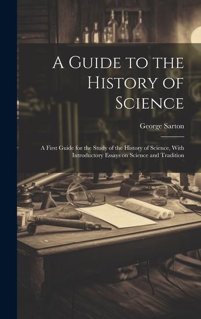 Produktbild: A Guide to the History of Science; a First Guide for the Study of the History of Science, With Introductory Essays on Science and Tradition