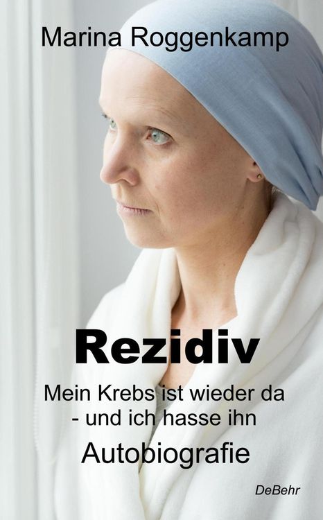 Produktbild: Rezidiv - Mein Krebs ist wieder da - und ich hasse ihn! - Autobiografie