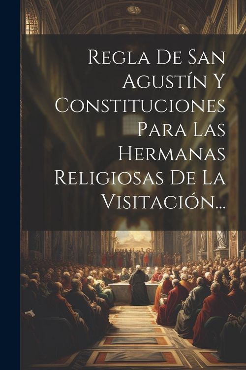 Produktbild: Regla De San Agust&iacute;n Y Constituciones Para Las Hermanas Religiosas De La Visitaci&oacute;n...