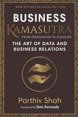 Produktbild: Business KAMASUTRA FROM PERSUASION TO PLEASURE: The Art of Data and Business Relations