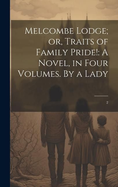 Produktbild: Melcombe Lodge; or, Traits of Family Pride!