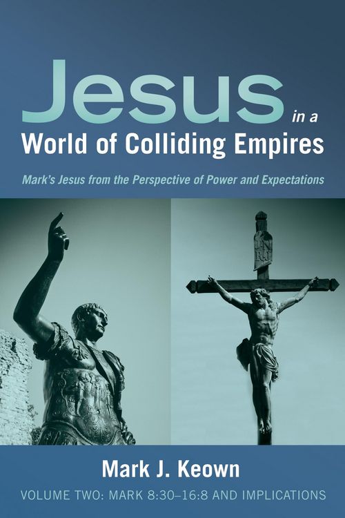 Produktbild: Jesus in a World of Colliding Empires, Volume Two:Mark 8:30-16:8 and Implications