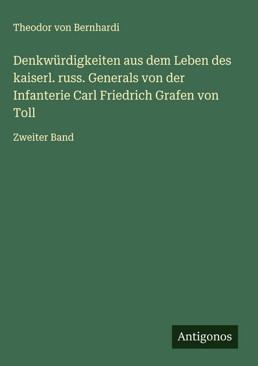 Produktbild: Denkw&uuml;rdigkeiten aus dem Leben des kaiserl. russ. Generals von der Infanterie Carl Friedrich Grafen von Toll