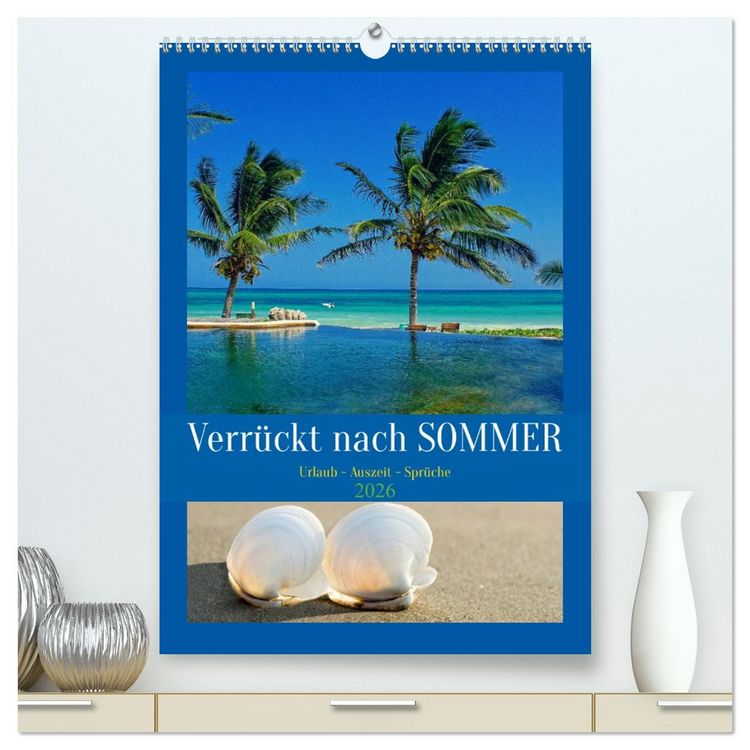 Produktbild: Verr&uuml;ckt nach SOMMER Urlaub- Auszeit - Spr&uuml;che (hochwertiger Premium Wandkalender 2026 DIN A2 hoch), Kunstdruck in Hochglanz