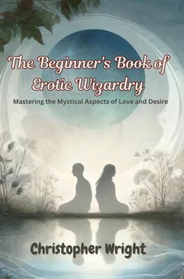 Produktbild: The Beginner's Book of Erotic Wizardry