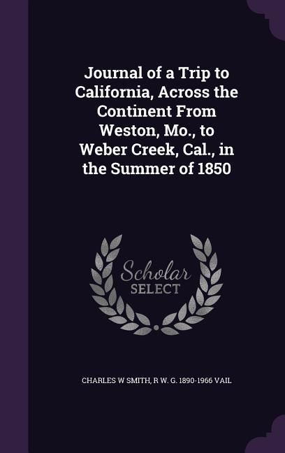 Produktbild: Journal of a Trip to California, Across the Continent From Weston, Mo., to Weber Creek, Cal., in the Summer of 1850